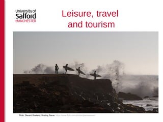 Leisure, travel 
and tourism 
Flickr: Geraint Rowland. Waiting Game. https://www.flickr.com/photos/geezaweezer/ 
 