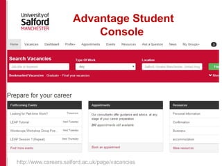Advantage Student 
Console 
http://www.careers.salford.ac.uk/page/vacancies 
 