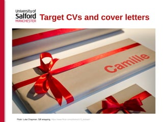 Target CVs and cover letters 
Flickr: Luke Chapman. Gift wrapping. https://www.flickr.com/photos/s13_eisbaer/ 
 