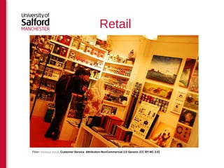 Retail 
Flickr: Ikhlasul Amal, Customer Service. Attribution-NonCommercial 2.0 Generic (CC BY-NC 2.0) 
 