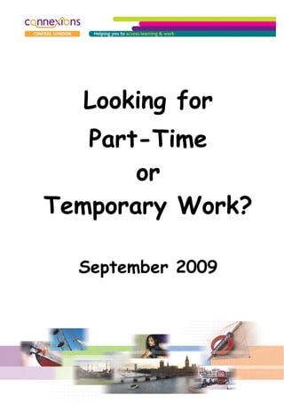 Looking for
   Part-Time
       or
Temporary Work?

  September 2009
 