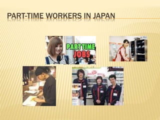 PART-TIME WORKERS IN JAPAN
 