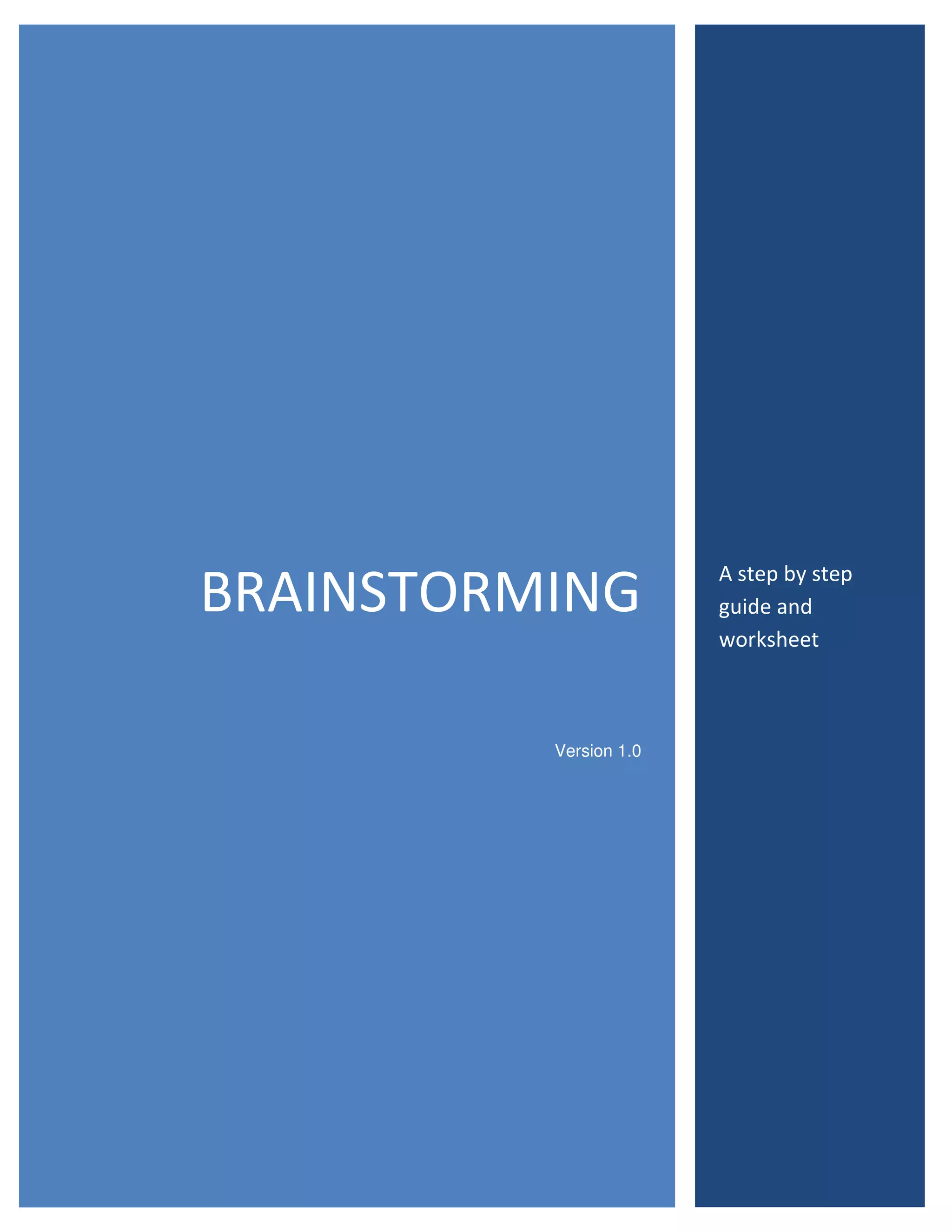 BRAINSTORMING
Version 1.0

A step by step
guide and
worksheet

 