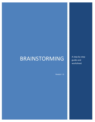 BRAINSTORMING
Version 1.0

A step by step
guide and
worksheet

 
