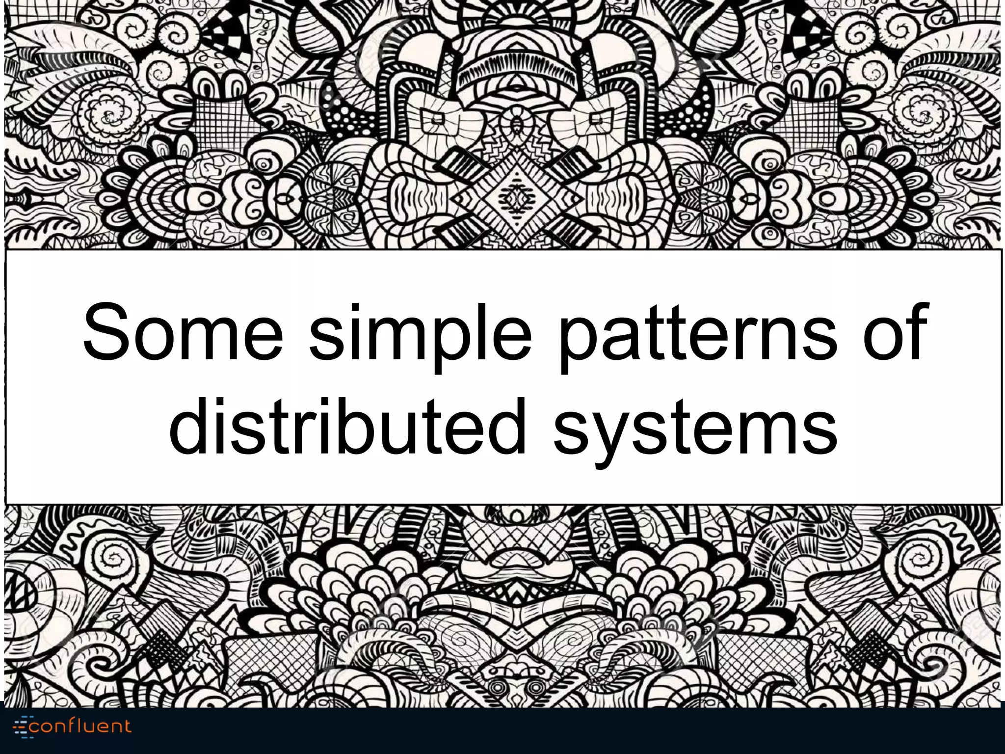 Some simple patterns of
distributed systems
 