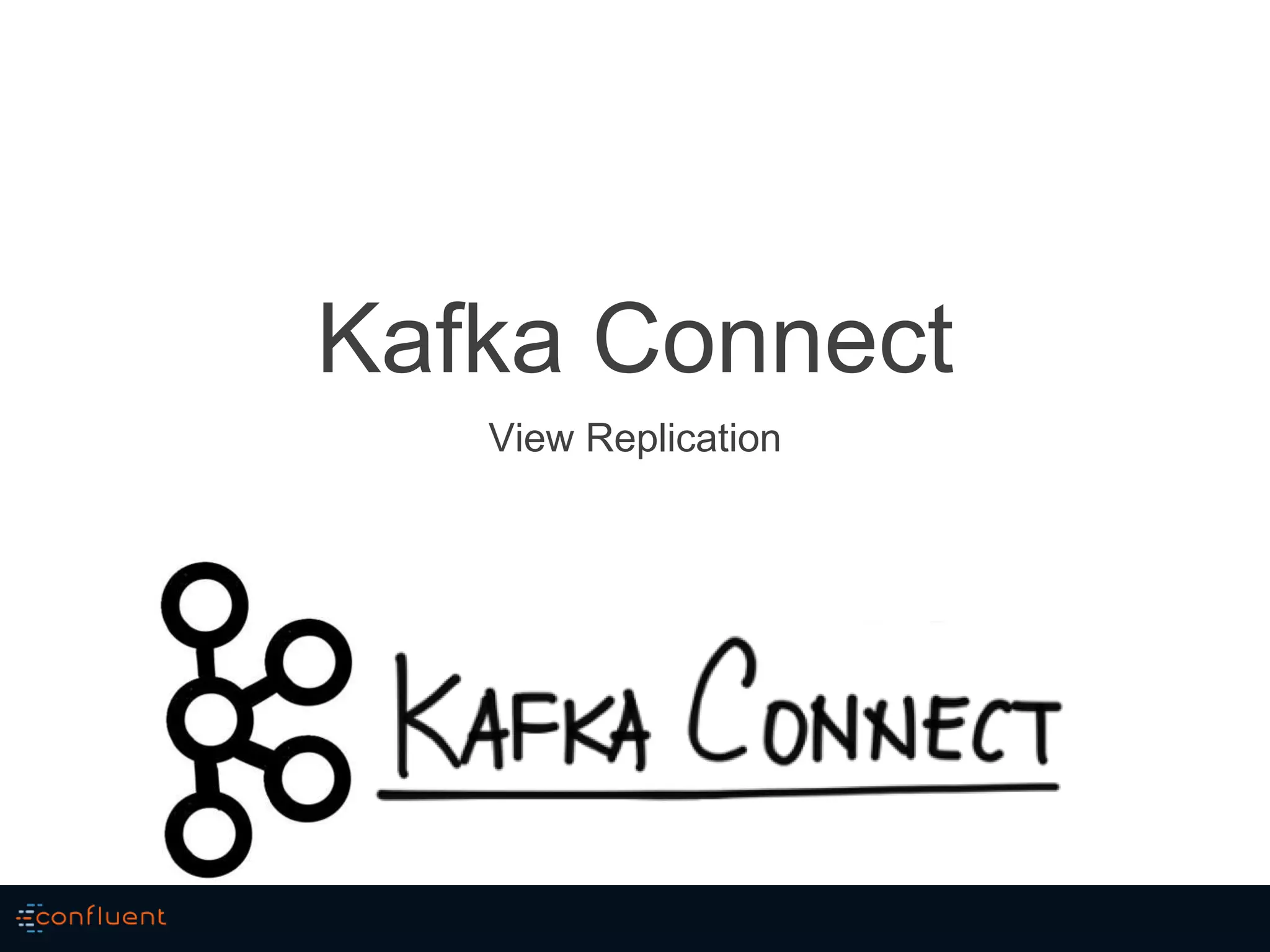 Kafka Connect
View Replication
 