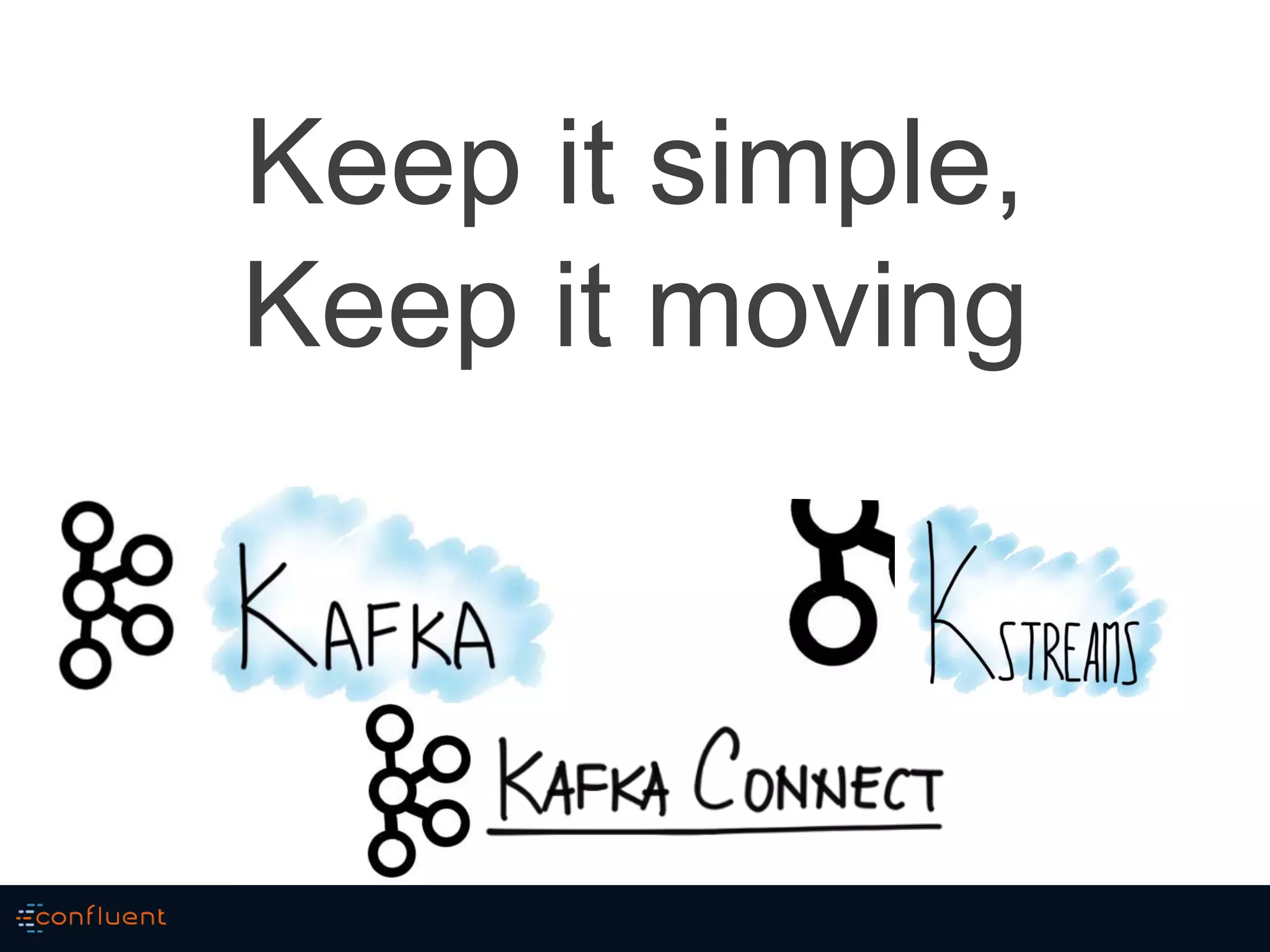 Keep it simple,
Keep it moving
 