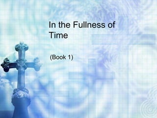 In the Fullness of
Time

(Book 1)
 