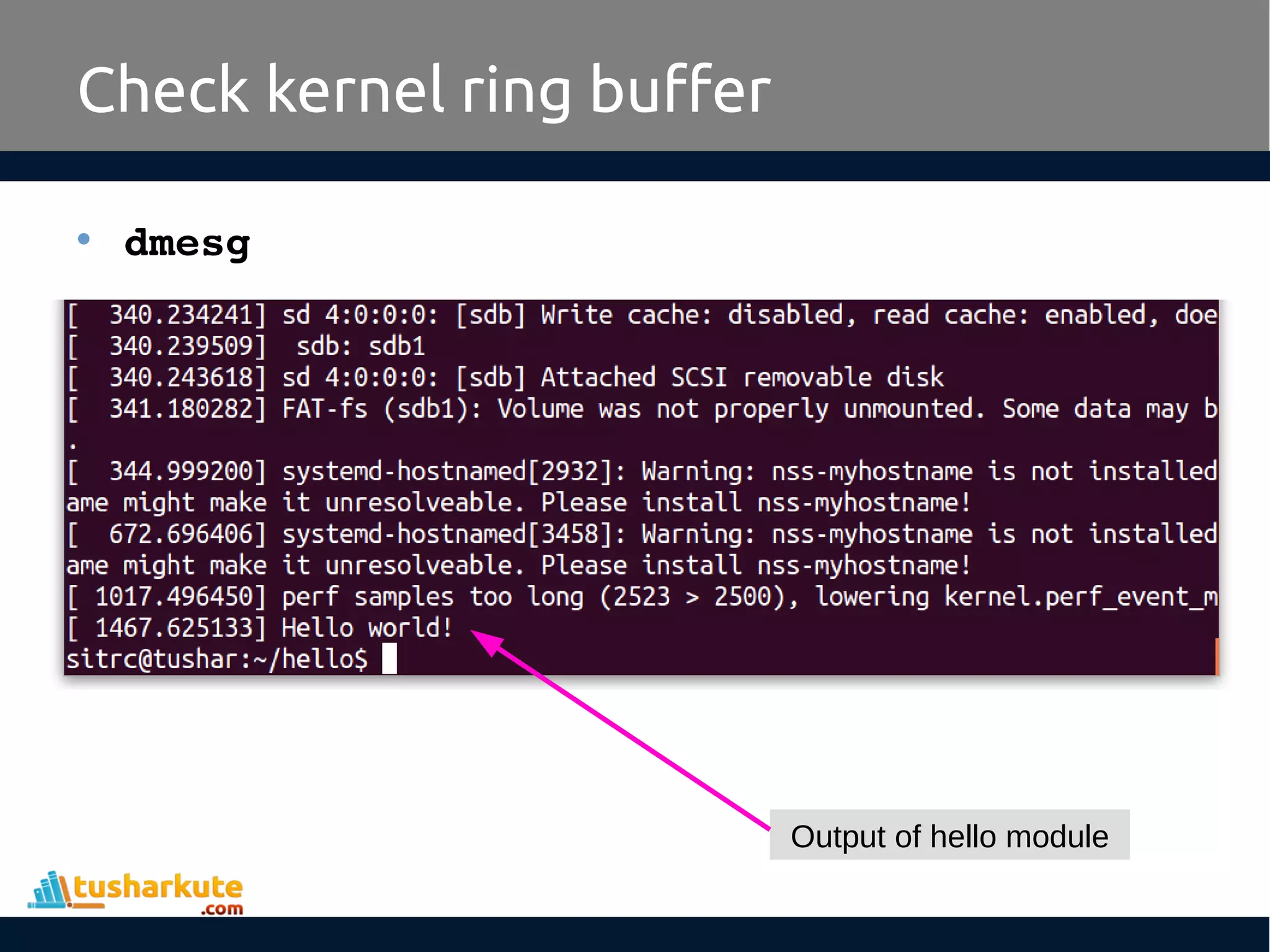 • dmesg Check kernel ring buffer Output of hello module 