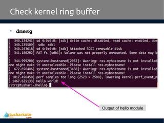 • dmesg
Check kernel ring buffer
Output of hello module
 