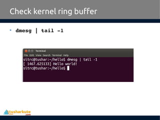 • dmesg | tail ­1
Check kernel ring buffer
 