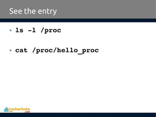 • ls ­l /proc
• cat /proc/hello_proc
See the entry
 