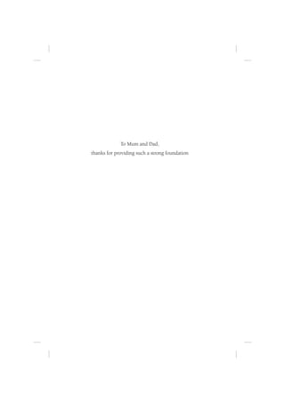 To Mum and Dad,
thanks for providing such a strong foundation
 