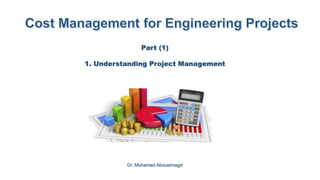 Part (1)
1. Understanding Project Management
Dr. Mohamed Abouelmagd
 