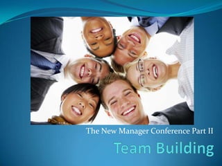 The New Manager Conference Part II Team Building 