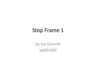 Stop Frame 1 by Joe Garnett  aq091929 
