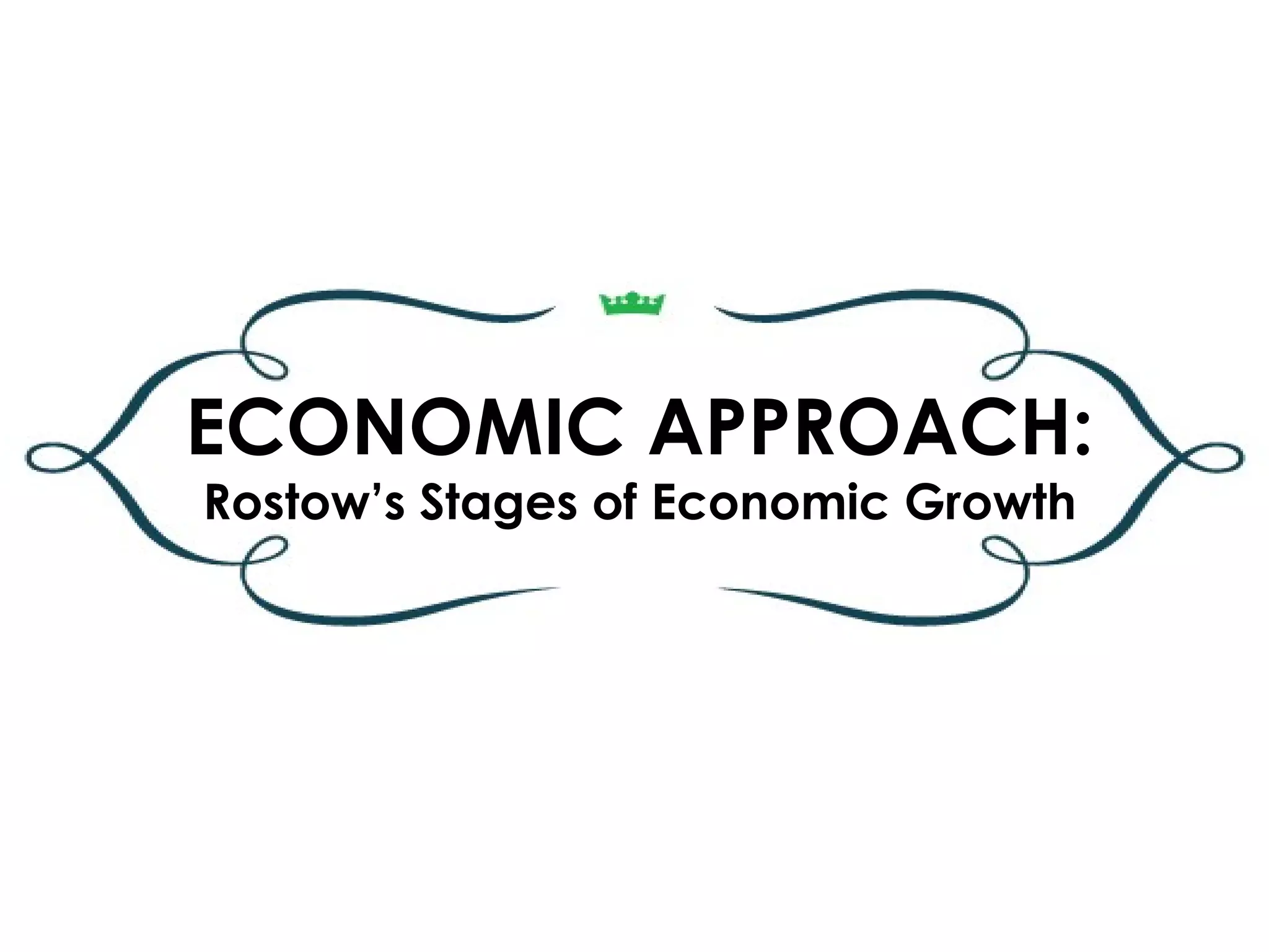 ECONOMIC APPROACH:
Rostow’s Stages of Economic Growth
 