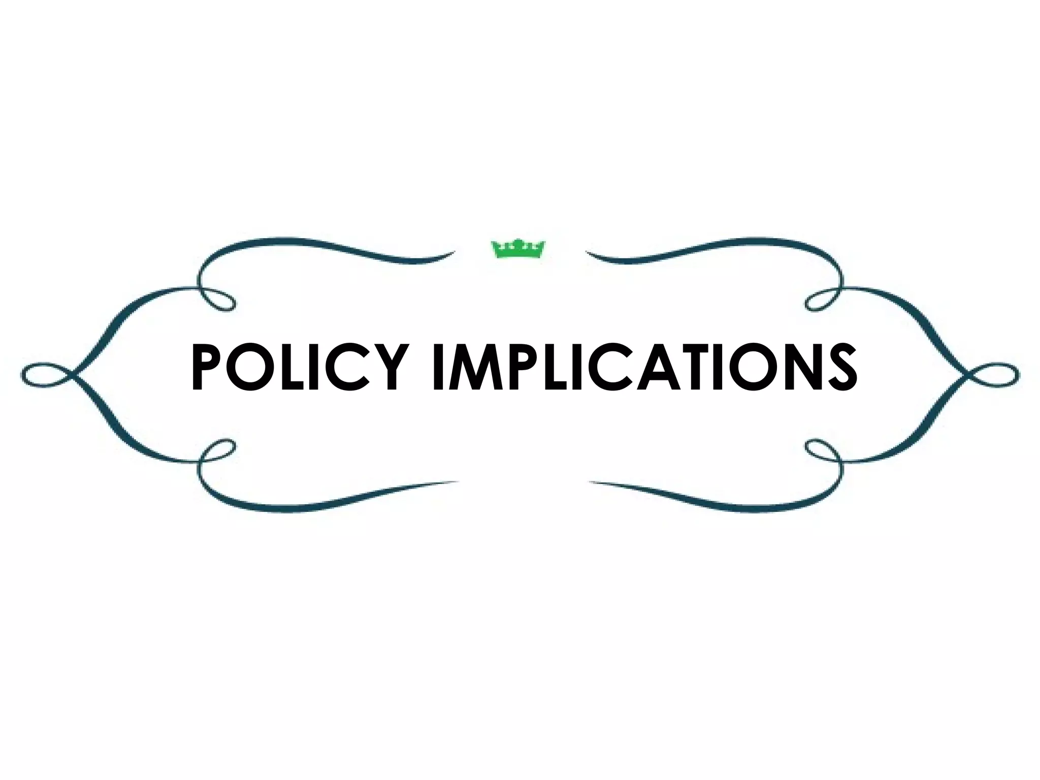POLICY IMPLICATIONS
 