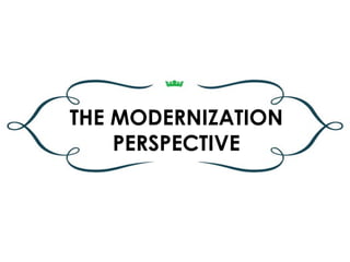 THE MODERNIZATION
    PERSPECTIVE
 