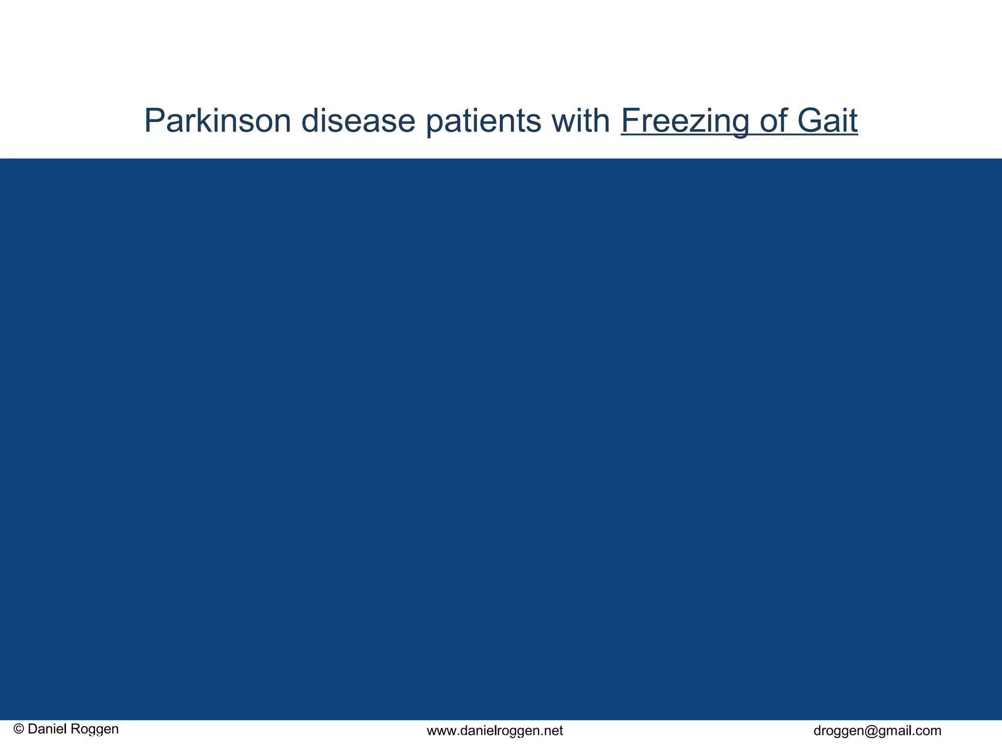 © Daniel Roggen www.danielroggen.net droggen@gmail.com
2nd
April 2009 36Daniel Roggen ETH Zürich / Wearable Computing Lab.
Parkinson disease patients with Freezing of Gait
 