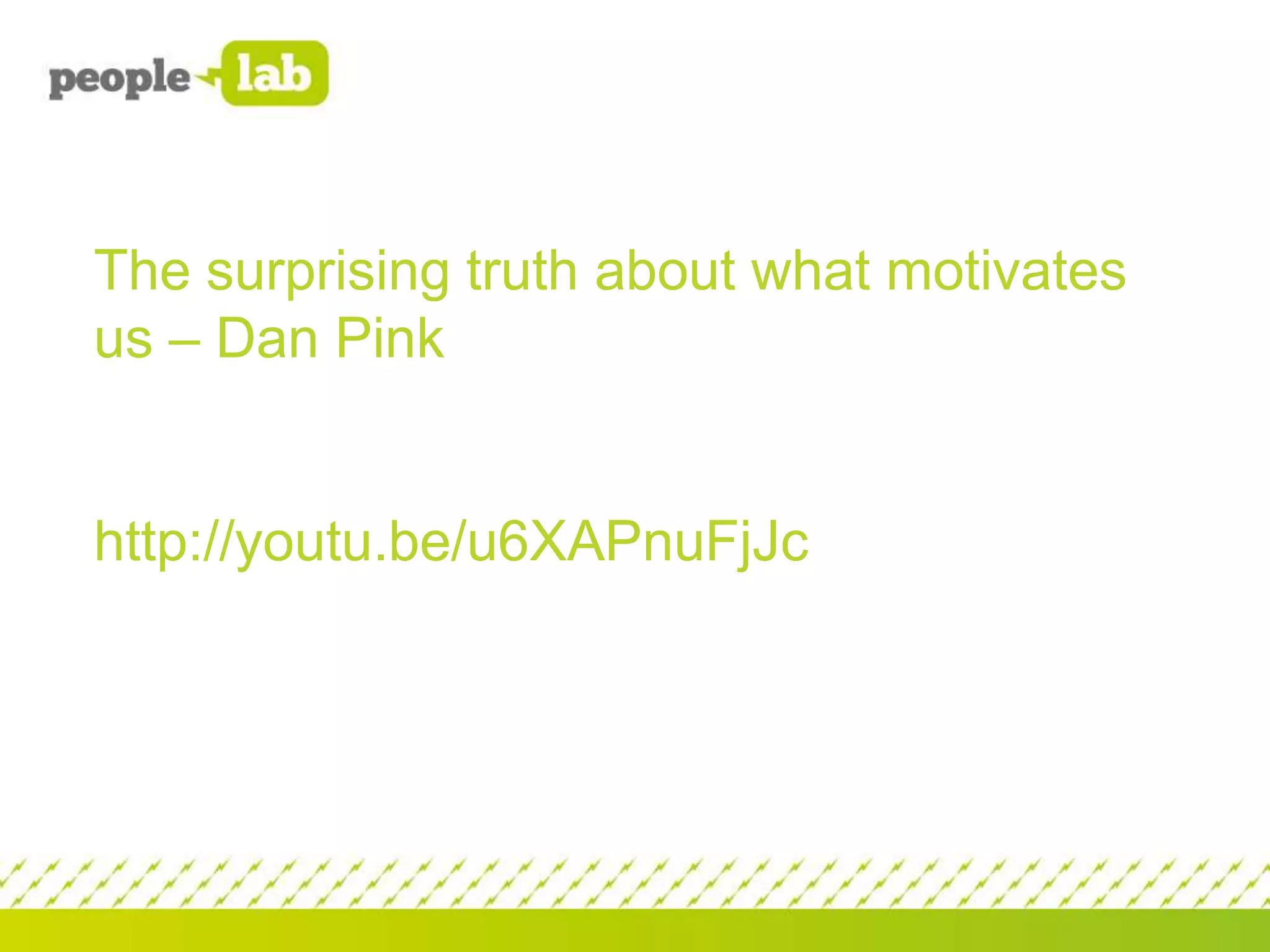 The surprising truth about what motivates
us – Dan Pink

http://youtu.be/u6XAPnuFjJc

 