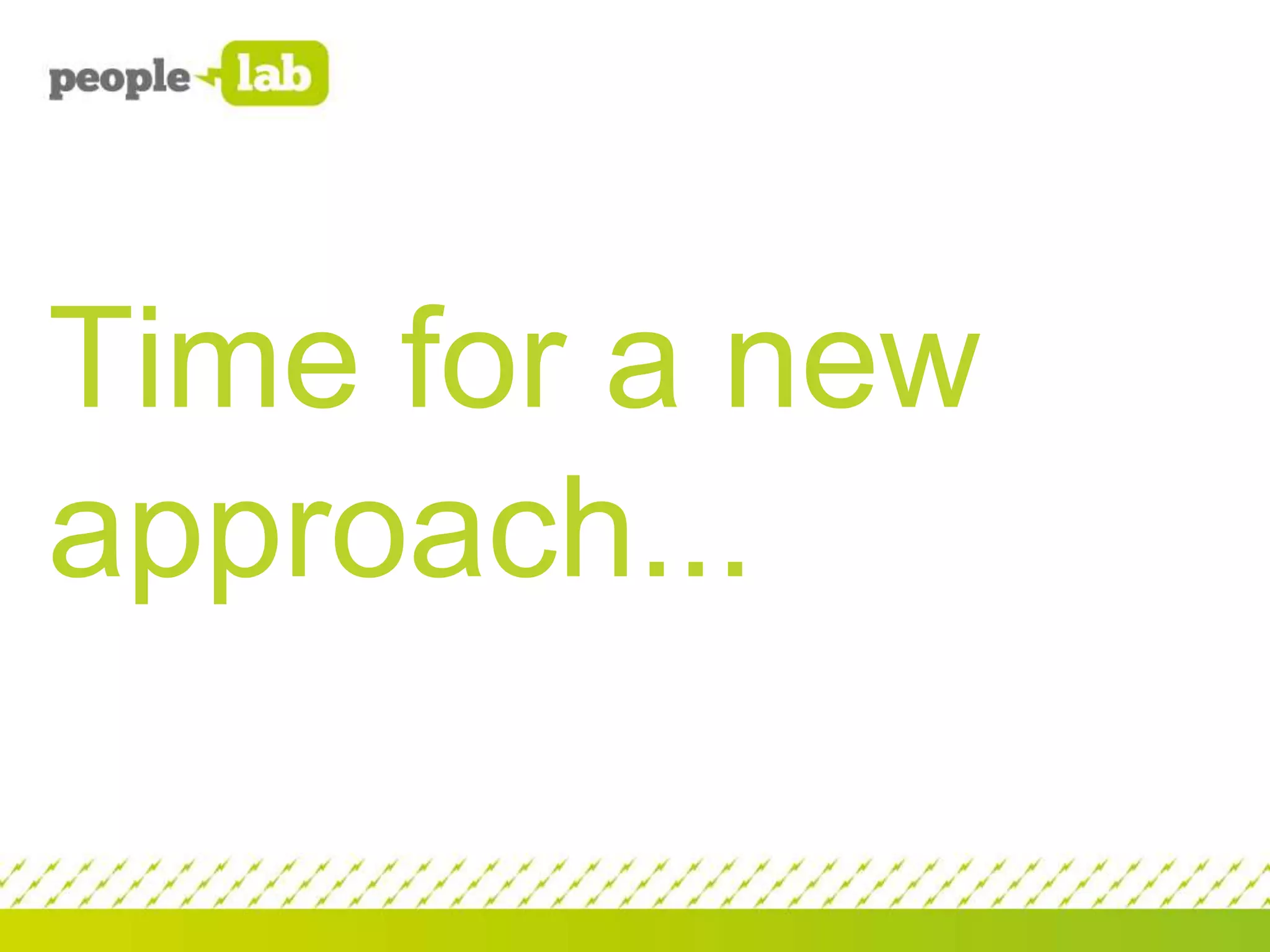 Time for a new
approach...

 