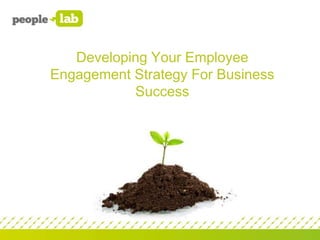 Developing Your Employee
Engagement Strategy For Business
Success

 