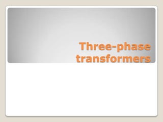 Three-phase
transformers
 