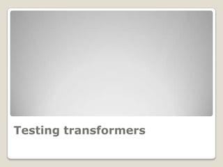 Testing transformers
 