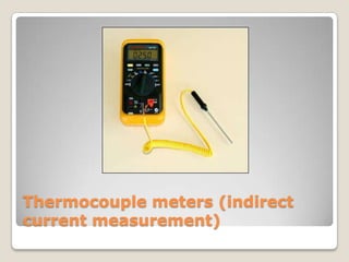 Thermocouple meters (indirect
current measurement)
 