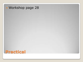 Practical
 Workshop page 28
 