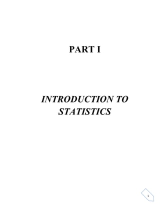 1 
PART I 
INTRODUCTION TO 
STATISTICS 
 