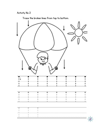 Activity No 2
Trace the broken lines from top to bottom.
 