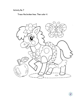 Activity No 7
Trace the broken lines. Then color it.
 