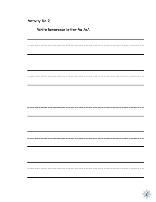 Activity No 2
Write lowercase letter Aa /a/.
 