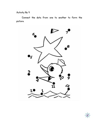 Activity No 4
Connect the dots from one to another to form the
picture.
 