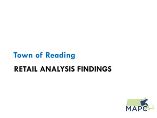 Town of Reading
RETAIL ANALYSIS FINDINGS
 