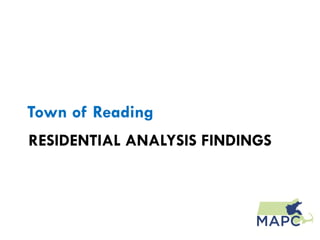 Town of Reading
RESIDENTIAL ANALYSIS FINDINGS
 