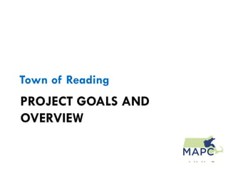 Town of Reading
PROJECT GOALS AND
OVERVIEW
 