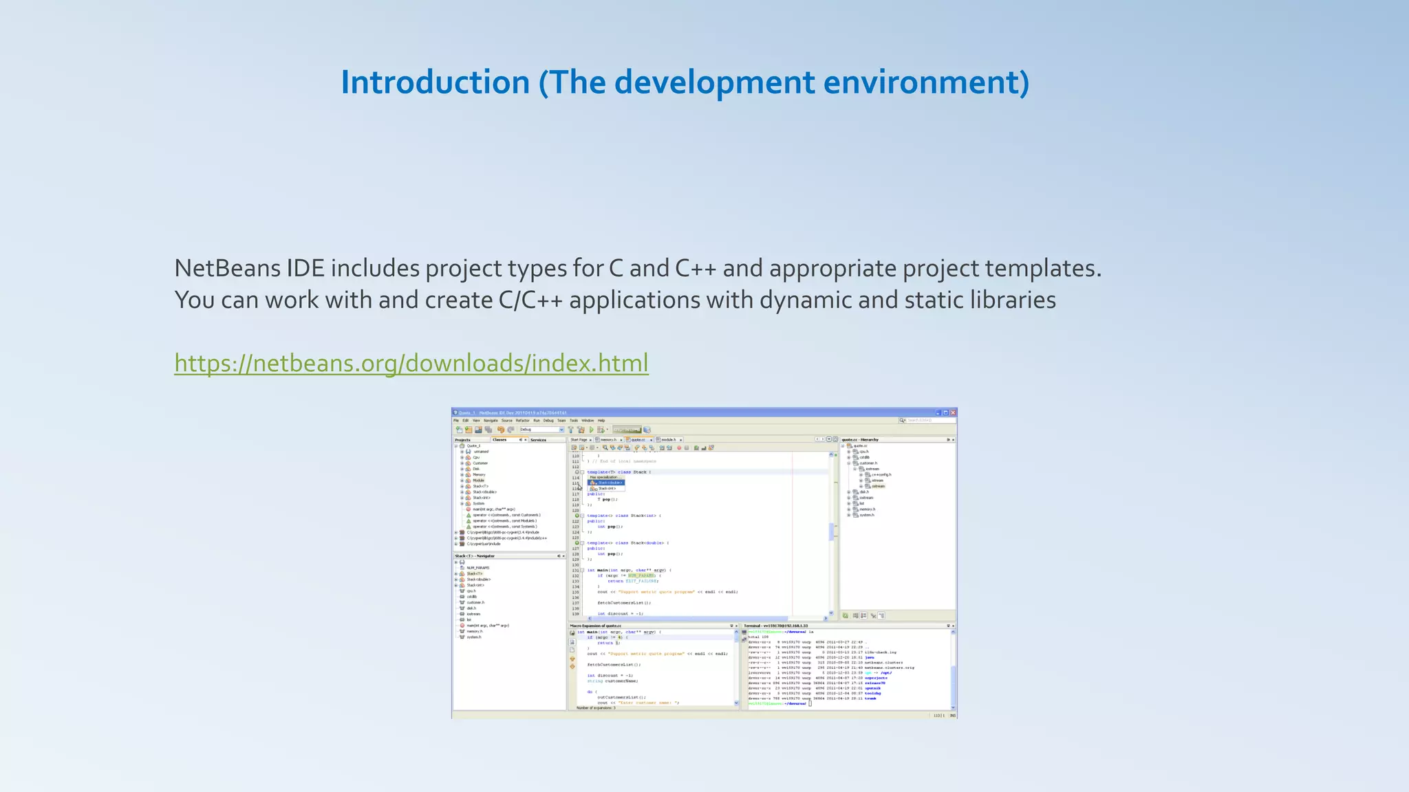 NetBeans IDE includes project types for C and C++ and appropriate project templates.
You can work with and create C/C++ applications with dynamic and static libraries
https://netbeans.org/downloads/index.html
Introduction (The development environment)
 