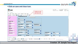 Creation Of Sample Test Report
2.Click on save
and close icon.
• Click on save and close icon.
 