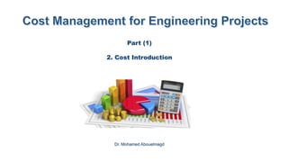 Part (1)
2. Cost Introduction
Dr. Mohamed Abouelmagd
 