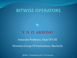By
Y N D ARAVIND
Associate Professor, Dept Of CSE
Newton’s Group Of Institutions, Macherla
@2020 Presented By Mr.Y N D Aravind 1
 
