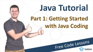 Java Tutorial
Part 1: Getting Started
with Java Coding
 