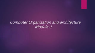 Computer Organization and architecture
Module-1
 
