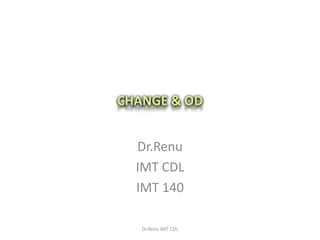 Dr.Renu
IMT CDL
IMT 140
Dr.Renu IMT CDL
 
