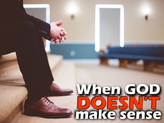 make sense
When GOD
DOESN’T
 