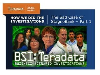 HOW WE DID THE   The Sad Case of
INVESTIGATIONS   StagnoBank – Part 1
 