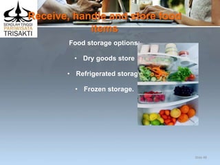 Receive, handle and store food
items
Food storage options:
• Dry goods store
• Refrigerated storage
• Frozen storage.
Slide 48
 