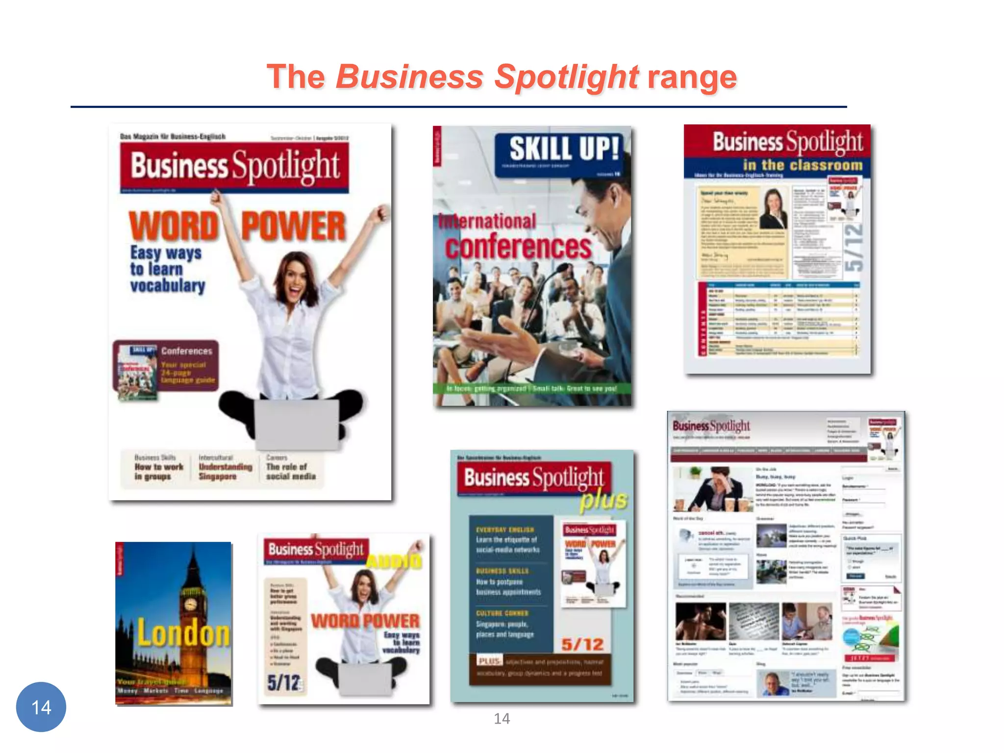 The Business Spotlight range




14                14
 